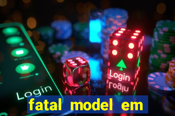 fatal model em eunapolis bahia